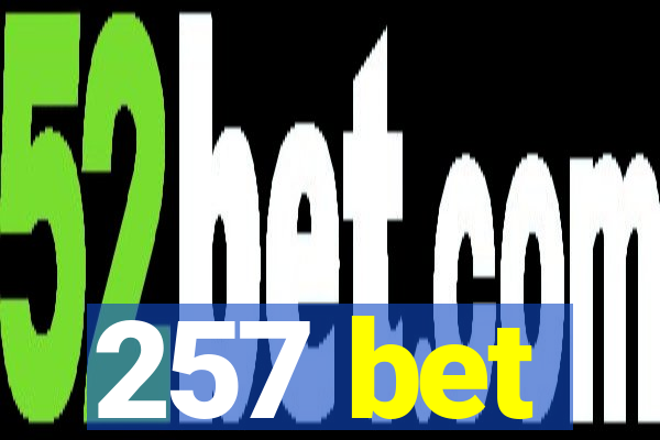 257 bet